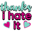 ThanksIHateIt emote for Discord