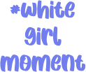 whitegirlmoment static emote