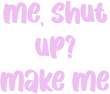 makemeshutup emote for Discord